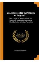 Deaconesses for the Church of England ...: Also a Paper on the Supervision and Training of Workhouse Girls Volume Talbot Collection of British Pamphlets