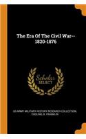 The Era of the Civil War--1820-1876