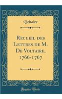 Recueil des Lettres de M. De Voltaire, 1766-1767 (Classic Reprint)