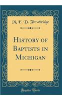 History of Baptists in Michigan (Classic Reprint)