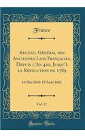 Recueil Général des Anciennes Lois Françaises, Depuis l'An 420, Jusqu'à la Révolution de 1789, Vol. 17: 14 Mai 1643-19 Août 1661 (Classic Reprint)
