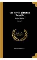 Novels of Matteo Bandello: Bishop of Agen; Volume IV