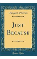 Just Because (Classic Reprint)