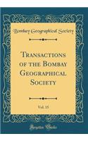 Transactions of the Bombay Geographical Society, Vol. 15 (Classic Reprint)