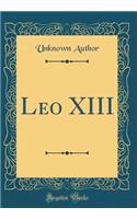 Leo XIII (Classic Reprint)