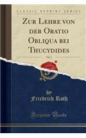 Zur Lehre Von Der Oratio Obliqua Bei Thucydides, Vol. 1 (Classic Reprint)