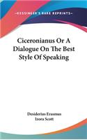 Ciceronianus Or A Dialogue On The Best Style Of Speaking