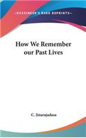 How We Remember our Past Lives