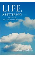 Life, A Better Way