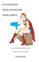 It's Your Life Your Adventure Your Choice