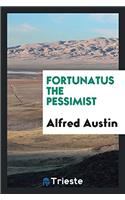 Fortunatus the Pessimist