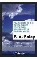 Fragments of the Greek Comic Poets: With Renderings in English Verse