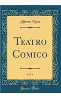 Teatro Comico, Vol. 5 (Classic Reprint)