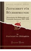 Zeitschrift Für Bücherfreunde, Vol. 1: Monatshefte Für Bibliophilie Und Verwandte Interessen; 1897-1898 (Classic Reprint)