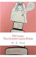 Oh! Luna,: The Groom-Less Bride