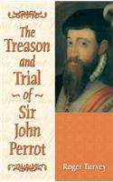 The Treason and Trial of Sir John Perrot