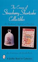 Cream of Strawberry Shortcake(tm) Collectibles: An Unauthorized Handbook and Price Guide