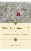 Who Is a Muslim?: Orientalism and Literary Populisms