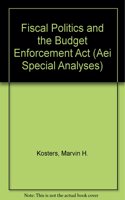 Fiscal Politics and the Budget Enforcement ACT (AEI Special Analyses)