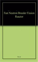 Fast Neutron Breeder Fission Reactor