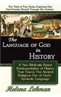 Language of God in History, A New Biblically Based Reinterpretation of History That Traces The Ancient Religious Use of God's Symbolic Language