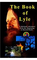 Book of Lyle: A Spiritual Adventure from Our Beginning to Beyond Death
