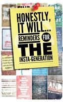Honestly, It Will; Reminders for the Insta-Generation