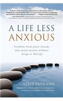 A Life Less Anxious: Freedom from Panic Attacks and Social Anxiety Without Drugs or Therapy