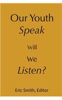 Our Youth Speak, Will We Listen?