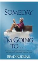 Someday I'm Going to . . .