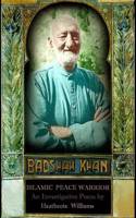 Badshah Khan: Islamic Peace Warrior