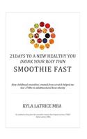 21 Days to a New Healthy You! Drink Your Way Thin (Smoothie Fast)