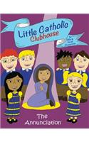 Little Catholic Clubhouse & the Annunciation