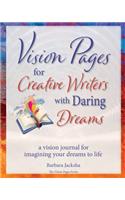 Vision Pages for Creative Writers with Daring Dreams: a vision journal