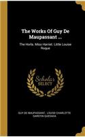 The Works Of Guy De Maupassant ...