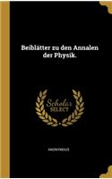 Beiblätter zu den Annalen der Physik.