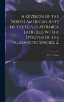 Revision of the North American Ants of the Genus Myrmica Latreille With a Synopsis of the Palaearctic Species. 2.