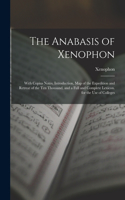 Anabasis of Xenophon: With Copius Notes, Introduction, Map of the Expedition and Retreat of the Ten Thousand, and a Full and Complete Lexicon. for the Use of Colleges