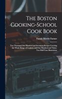 Boston Cooking-school Cook Book; two Thousand one Hundred and Seventeen Recipes Covering the Whole Range of Cookery, and one Hundred and Thirty-two Half-tone Illustrations