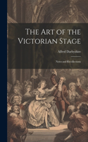 art of the Victorian Stage; Notes and Recollections