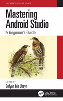 Mastering Android Studio: A Beginner's Guide(Mastering Computer Science)