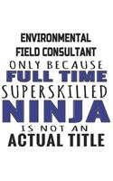 Environmental Field Consultant Only Because Full Time Superskilled Ninja Is Not An Actual Title