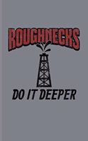 Roughnecks Do It Deeper: Hardest Jobs In The World Journal For Roughnecks, Hard Jobs, Oilman, Oil Rig Worker & Oilfield Fans - 6x9 - 100 Blank Lined Pages