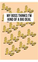 My Boss Thinks I'm Kind of a Big Deal