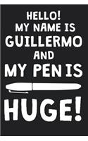 Hello! My Name Is GUILLERMO And My Pen Is Huge!: Blank Name Personalized & Customized Dirty Penis Joke Pun Notebook Journal for Men, Dotted. Men Writing Accessories Item for Proud Male Persons With