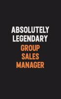 Absolutely Legendary Group Sales Manager: Inspirational life quote blank lined Notebook 6x9 matte finish