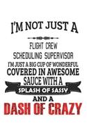 I'm Not Just A Flight Crew Scheduling Supervisor: Notebook: Flight Crew Scheduling Supervisor Notebook, Journal Gift, Diary, Doodle Gift