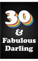 30 & Fabulous Darling: Funny Camp 30th Birthday Gift Rainbow Colorful Gay Pride Lined Notebook For A Gay Best Friend Or Relative, Fun and Practical Alternative to a Birthd