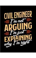 Civil Engineer I'm Not Arguing I'm Just Explaining Why I'm Right
