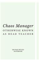 Chaos Manager - Otherwise Known As Head Teacher: Funny Notebook For All Head Teachers - Perfect for Notes, To-do Lists, Planning & Journaling